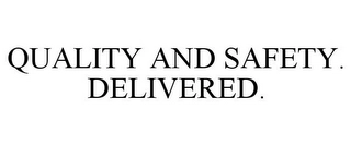QUALITY AND SAFETY. DELIVERED. Trademark Image
