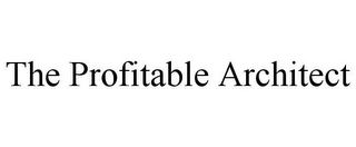 THE PROFITABLE ARCHITECT Trademark Image