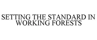 SETTING THE STANDARD IN WORKING FORESTS Trademark Image