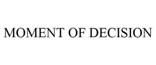 MOMENT OF DECISION Trademark Image