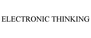 ELECTRONIC THINKING Trademark Image