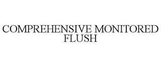 COMPREHENSIVE MONITORED FLUSH Trademark Image