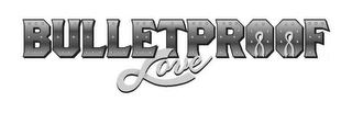 BULLETPROOF LOVE Trademark Image