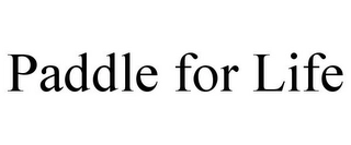 PADDLE FOR LIFE Trademark Image
