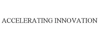 ACCELERATING INNOVATION Trademark Image