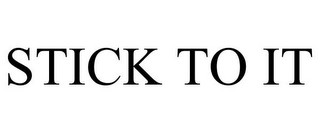 STICK TO IT Trademark Image