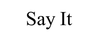 SAY IT Trademark Image