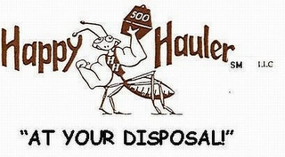 HAPPY HAULER LLC "AT YOUR DISPOSAL!" Trademark Image