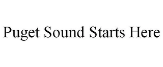 PUGET SOUND STARTS HERE Trademark Image