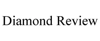 DIAMOND REVIEW Trademark Image