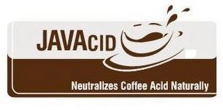 JAVACID NEUTRALIZES COFFEE ACID NATURALLY Trademark Image