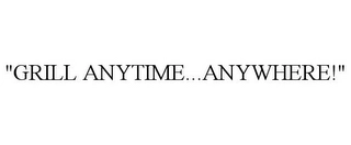 "GRILL ANYTIME...ANYWHERE!" Trademark Image
