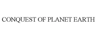 CONQUEST OF PLANET EARTH Trademark Image