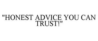 "HONEST ADVICE YOU CAN TRUST!" Trademark Image
