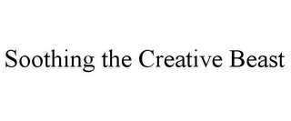 SOOTHING THE CREATIVE BEAST Trademark Image