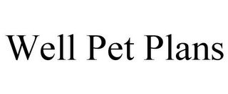 WELL PET PLANS Trademark Image