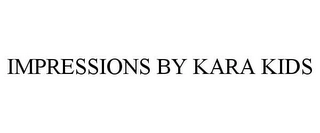 IMPRESSIONS BY KARA KIDS Trademark Image