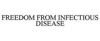 FREEDOM FROM INFECTIOUS DISEASE Trademark Image