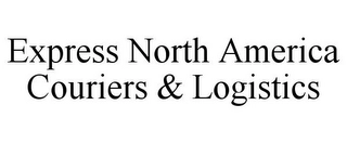 EXPRESS NORTH AMERICA COURIERS & LOGISTICS Trademark Image