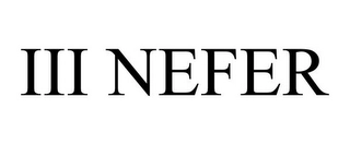 III NEFER Trademark Image