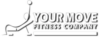 YOUR MOVE FITNESS COMPANY Trademark Image