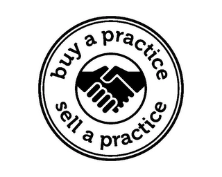 BUY A PRACTICE SELL A PRACTICE Trademark Image