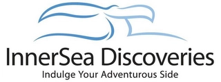 INNERSEA DISCOVERIES INDULGE YOUR ADVENTUROUS SIDE Trademark Image