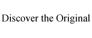 DISCOVER THE ORIGINAL Trademark Image