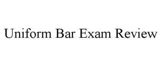 UNIFORM BAR EXAM REVIEW Trademark Image