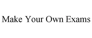MAKE YOUR OWN EXAMS Trademark Image