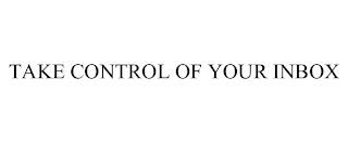 TAKE CONTROL OF YOUR INBOX Trademark Image
