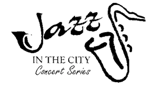 JAZZ IN THE CITY CONCERT SERIES Trademark Image