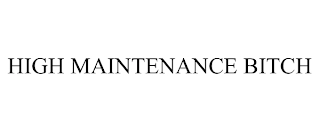 HIGH MAINTENANCE BITCH Trademark Image