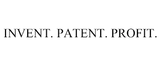 INVENT. PATENT. PROFIT. Trademark Image