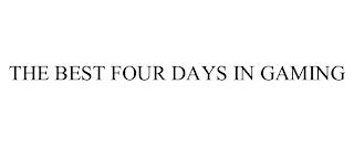 THE BEST FOUR DAYS IN GAMING Trademark Image
