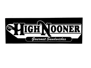 THE HIGH NOONER GOURMET SANDWICHES Trademark Image