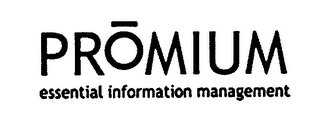 PROMIUM ESSENTIAL INFORMATION MANAGEMENT Trademark Image