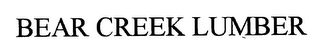 BEAR CREEK LUMBER Trademark Image