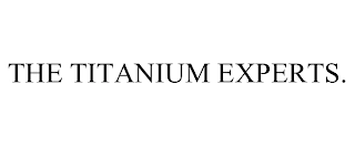 THE TITANIUM EXPERTS. Trademark Image