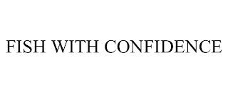 FISH WITH CONFIDENCE Trademark Image