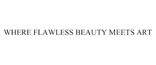 WHERE FLAWLESS BEAUTY MEETS ART Trademark Image