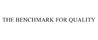 THE BENCHMARK FOR QUALITY Trademark Image