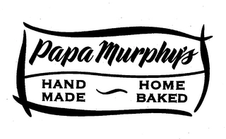 PAPA MURPHYS HAND MADE HOME BAKED Trademark Image