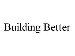 BUILDING BETTER Trademark Image