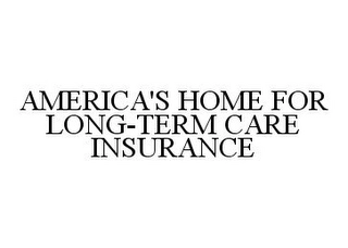 AMERICA'S HOME FOR LONG-TERM CARE INSURANCE Trademark Image