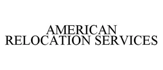 AMERICAN RELOCATION SERVICES Trademark Image