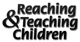 REACHING & TEACHING CHILDREN Trademark Image