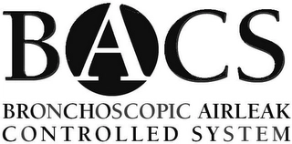 BACS BRONCHOSCOPIC AIRLEAK CONTROLLED SYSTEM Trademark Image