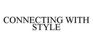 CONNECTING WITH STYLE Trademark Image