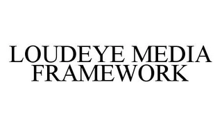 LOUDEYE MEDIA FRAMEWORK Trademark Image